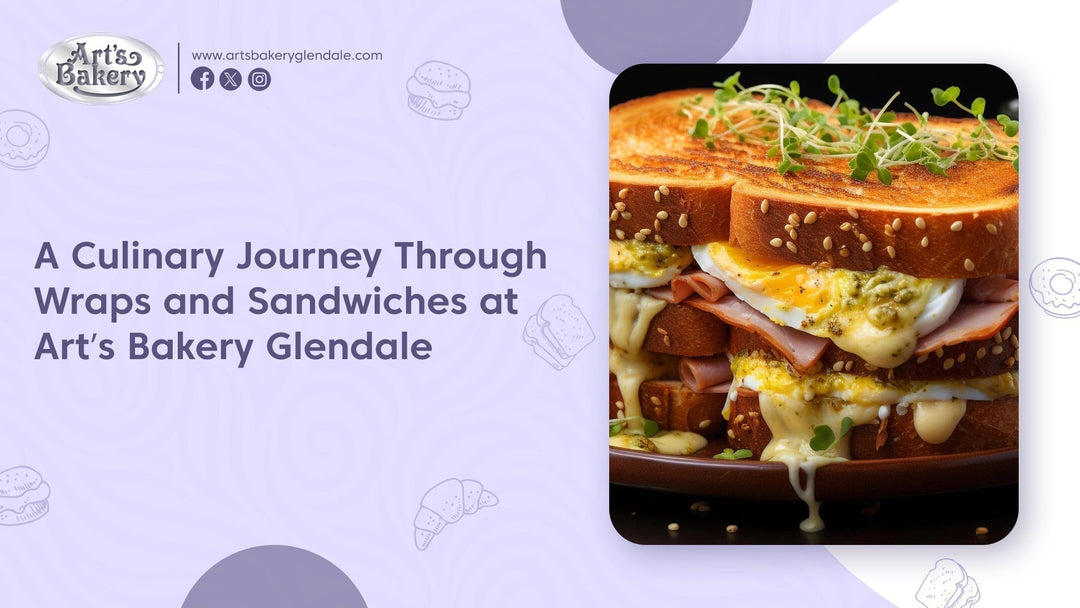 A Culinary Journey Through Wraps & Sandwiches at Art’s Bakery Glendale