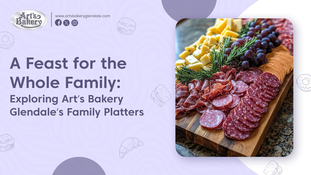 A Feast for the Whole Family: Exploring Art’s Bakery Glendale’s Family Platters
