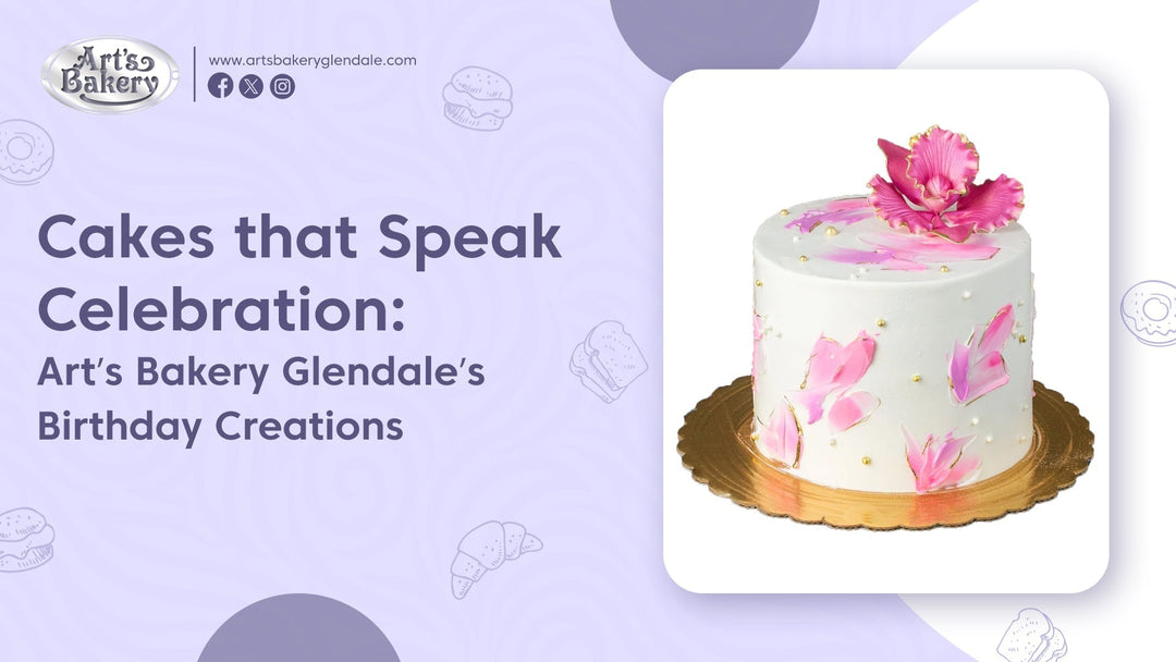 Cakes that Speak Celebration Art’s Bakery Glendale’s Birthday Creations