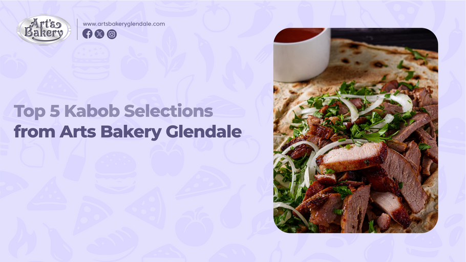 Top 5 Kabob Selections from Arts Bakery Glendale