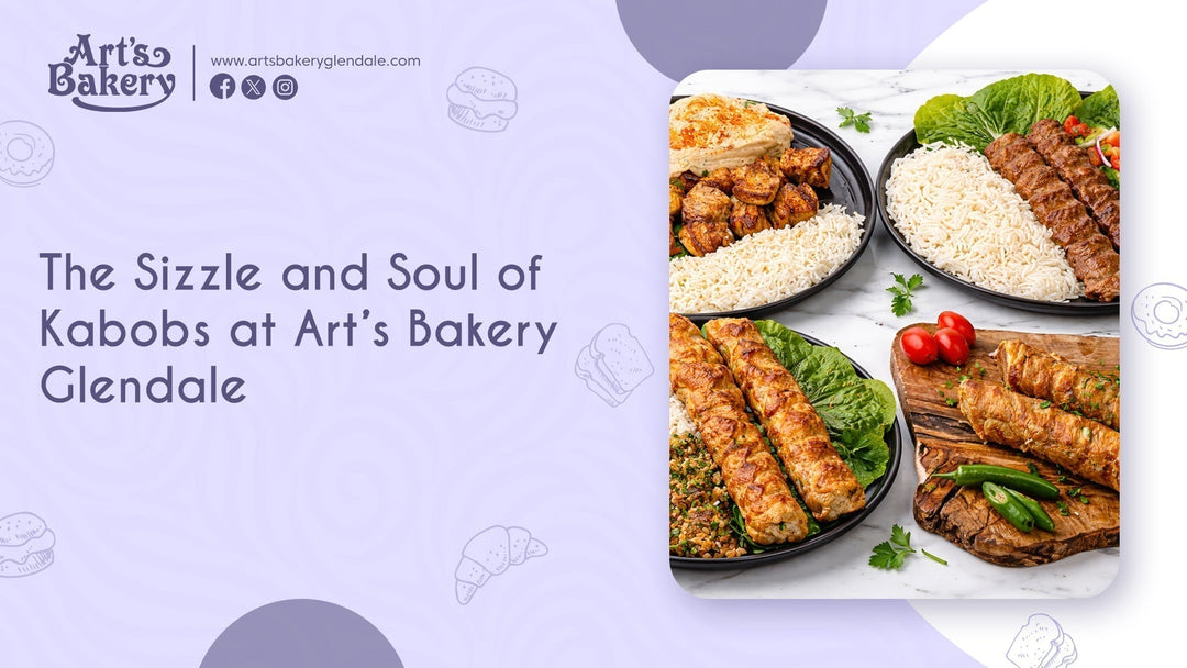 The Sizzle and Soul of Kabobs at Art’s Bakery Glendale